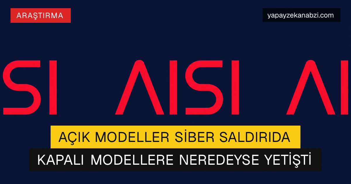 Açık Modeller Siber Saldırıda Kapalı Modellere Neredeyse Yetişti