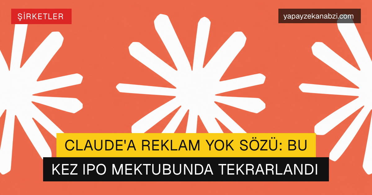 Claude'a Reklam Yok Sözü: Bu Kez IPO Mektubunda Tekrarlandı