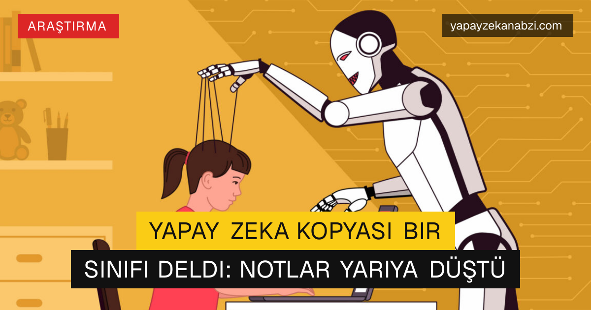 Yapay Zeka Kopyası Bir Sınıfı Deldi: Notlar Yarıya Düştü