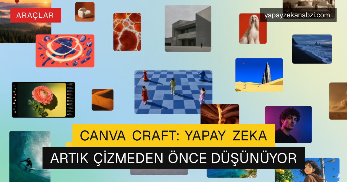 Canva Craft: Yapay Zeka Artık Çizmeden Önce Düşünüyor