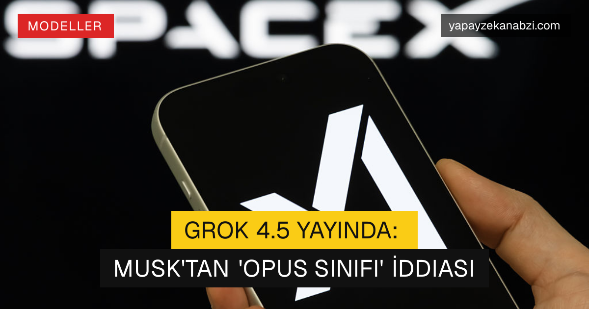 Grok 4.5 Yayında: Musk'tan 'Opus Sınıfı' İddiası