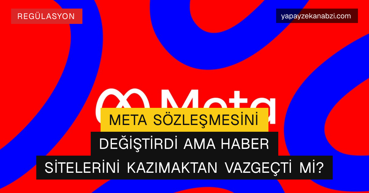 Meta Sözleşmesini Değiştirdi Ama Haber Sitelerini Kazımaktan Vazgeçti mi?