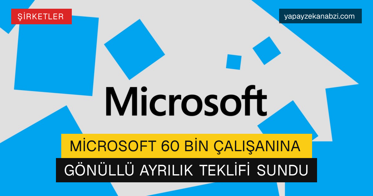 Microsoft 60 Bin Çalışanına Gönüllü Ayrılık Teklifi Sundu