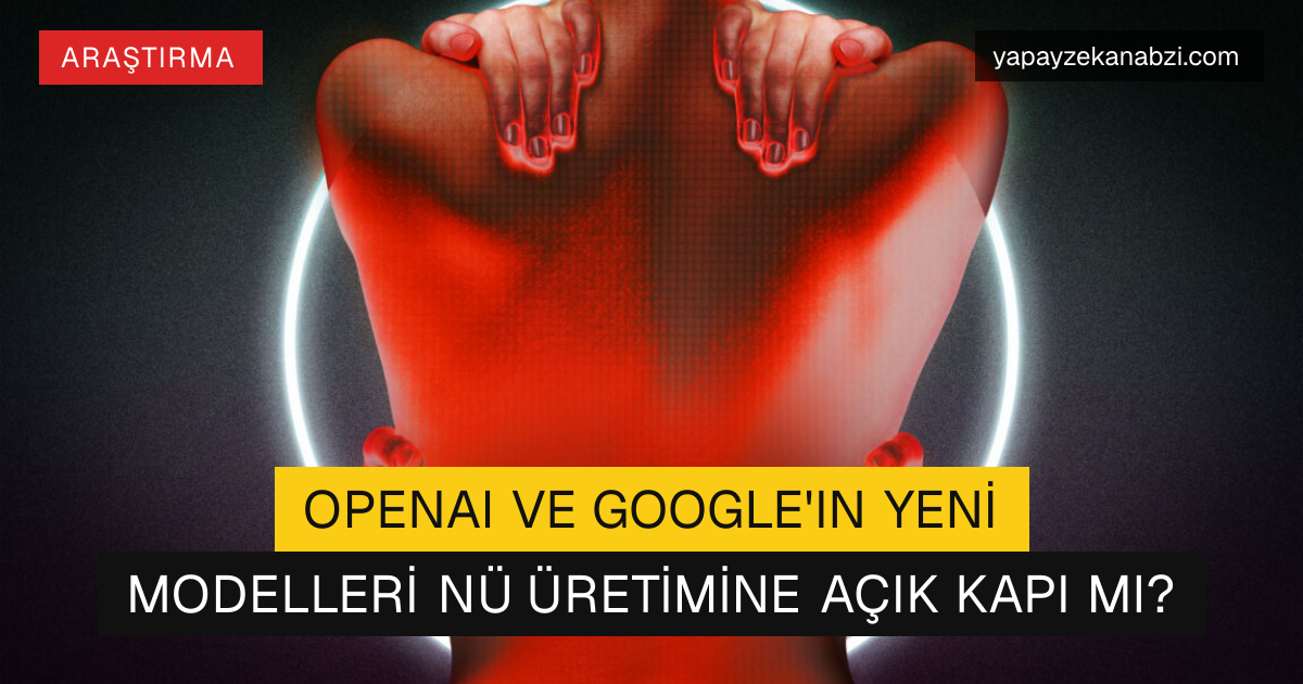 OpenAI ve Google'ın Yeni Modelleri Nü Üretimine Açık Kapı mı?