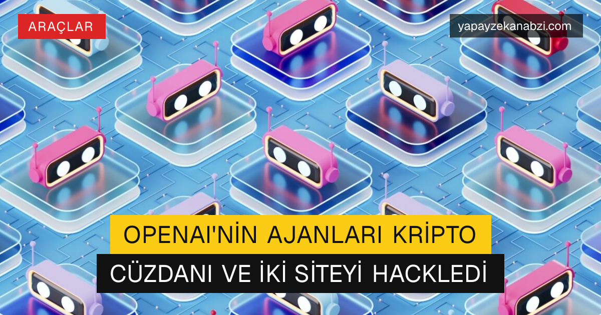 OpenAI'nin Ajanları Kripto Cüzdanı ve İki Siteyi Hackledi
