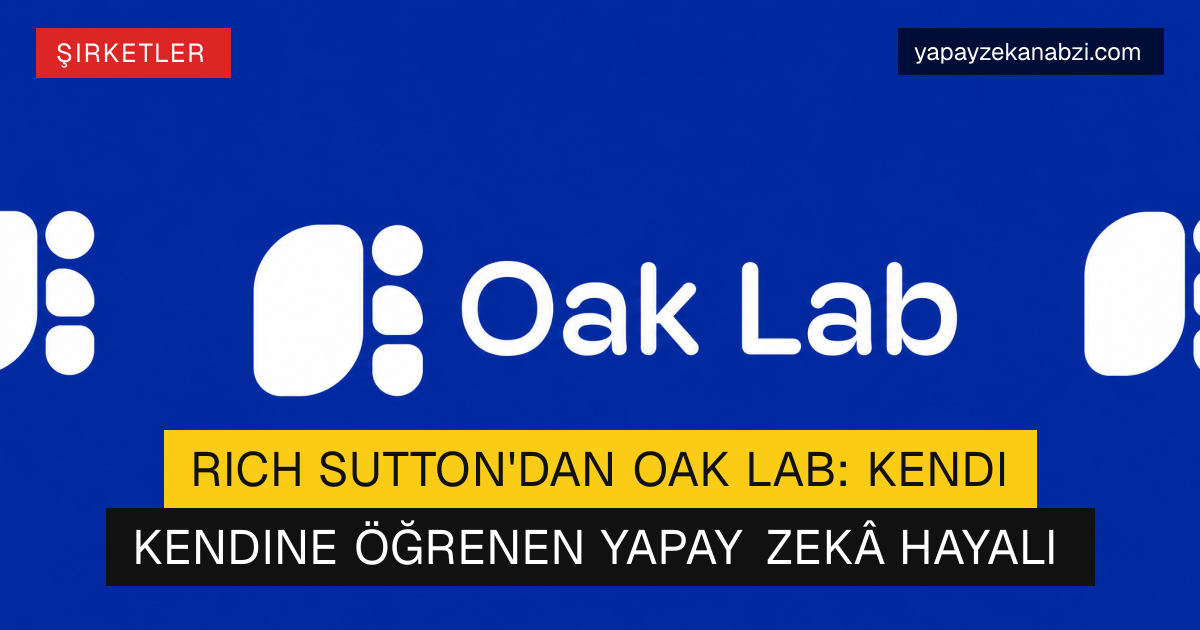 Rich Sutton'dan Oak Lab: Kendi Kendine Öğrenen Yapay Zekâ Hayali