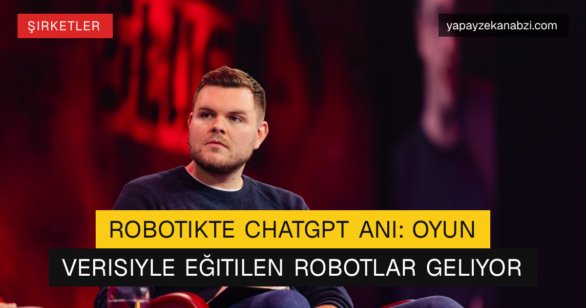 Robotikte ChatGPT Anı: Oyun Verisiyle Eğitilen Robotlar Geliyor