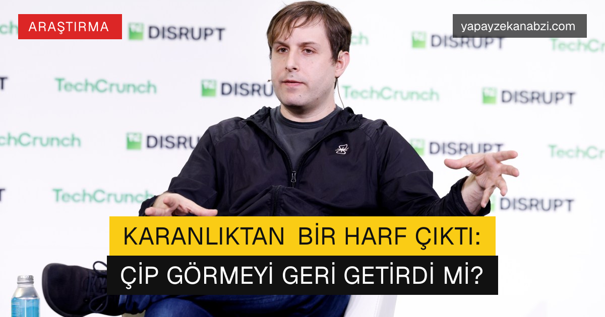Karanlıktan Bir Harf Çıktı: Çip Görmeyi Geri Getirdi mi?
