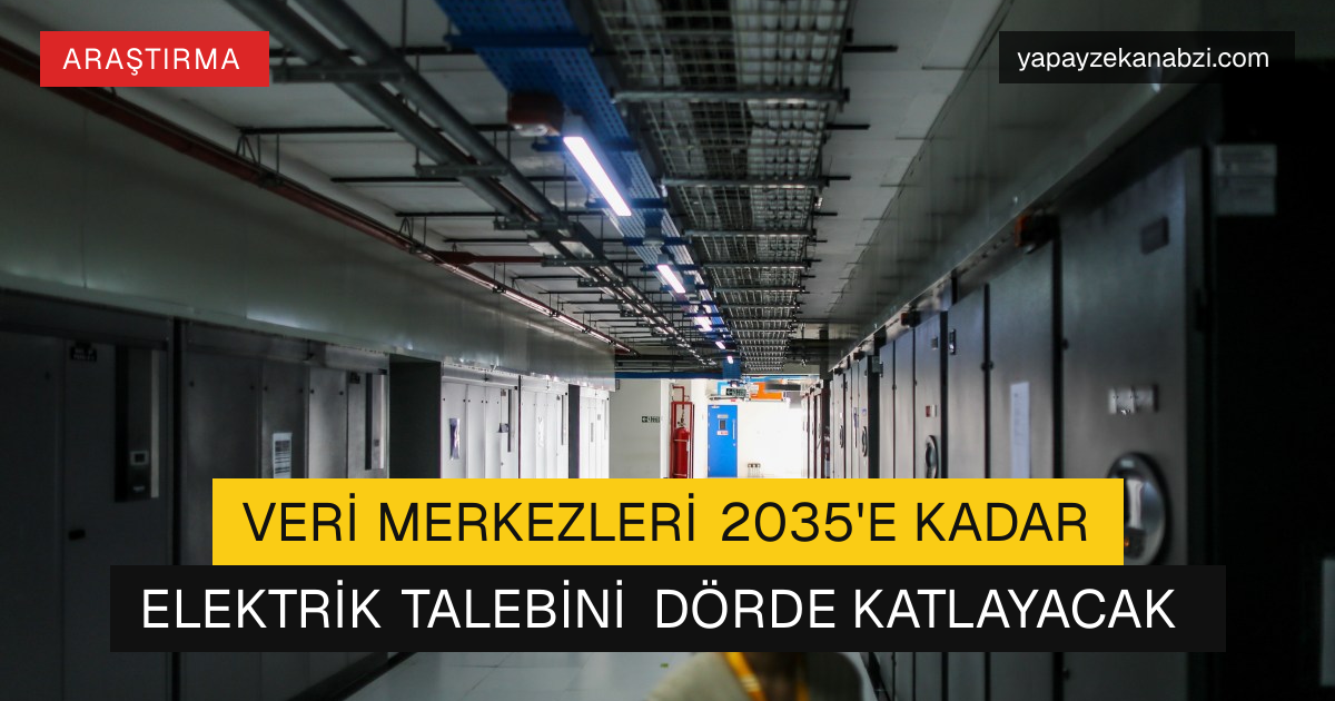 Veri Merkezleri 2035'e Kadar Elektrik Talebini Dörde Katlayacak