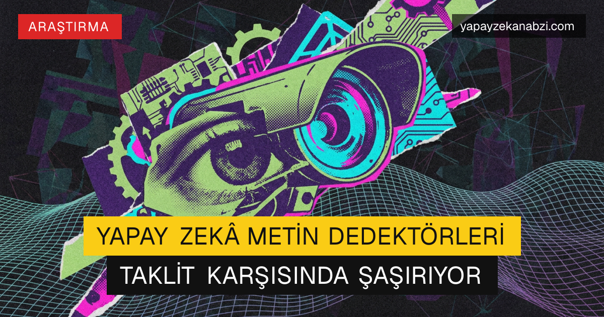 Yapay Zekâ Metin Dedektörleri Taklit Karşısında Şaşırıyor